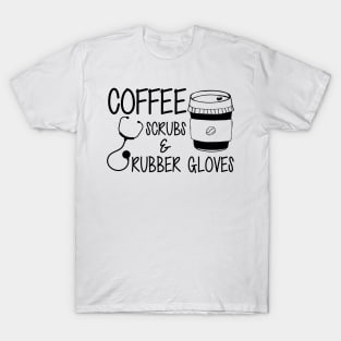 Nurse - Coffee scrubs and rubber gloves T-Shirt